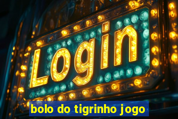 bolo do tigrinho jogo